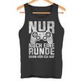 Nur Noch Eine Runde Dann Hör Ich Auf Gamer Gocker Tank Top