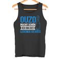 Ouzo Macht Schön Ich Bin Der Lebende Beweis Tank Top