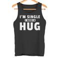 I Am Single I Need A Hug I Singel Hugging Tank Top