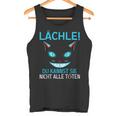 Smile Du Kannst Sie Nicht Alle Köten Cheshire Cat Tank Top