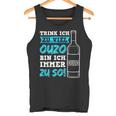 Trink Ich Zuiel Ouzo Bin Ich Immer Zu So Tank Top