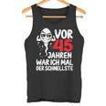 Vor 45 Jahren War Ich Mal Der Fastelste 45Th Birthday Man S Tank Top