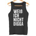 Weiß Ich Nicht Digga Tank Top