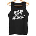 Woran Hat Et Jelegen Woran Hattet Nur Gelegen Tank Top