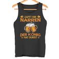 Zapft Ihr Narren Der Konig Hat Durst Lustig Drinker Tank Top