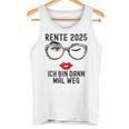 Ich Bin Dann Mal Weg Rente 2025 Tank Top