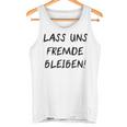 Lass Us Fremde Bleiben Freunde Kahnlern Ironie Tank Top