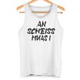 An Scheiß Muas I Tank Top