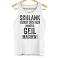 Schlank Würde Ich Dich Nur Unnötig Geil Machen Gray Tank Top