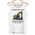 Studieren Kann Jeder Bagger Fahren Nur Die Besten Tank Top