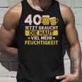 40 Braucht Die Haut Mehr Feuchtigkeit Birthday Tank Top Geschenke für Ihn