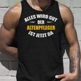 Alles Wird Gut Der Altenpflegeger Ist Jetzt Da S Tank Top Geschenke für Ihn