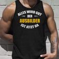 Alles Wird Gut Der Ausbilderist Jetzt Da S Tank Top Geschenke für Ihn