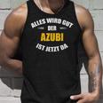 Alles Wird Gut Der Azubi Ist Jetzt Da Tank Top Geschenke für Ihn