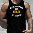 Alles Wird Gut Der Hesse Ist Jetzt Da S Tank Top Geschenke für Ihn