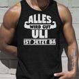 Alles Wird Gut Uli Ist Jetzt Da Tank Top Geschenke für Ihn