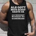 Als Gott Mich Schuf Sagte Er Das Übernimmt Die Krankenkasse Tank Top Geschenke für Ihn