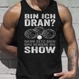 Bin Ich Dran Dann Setz Dich Und Genieße Die Show Boule Tank Top Geschenke für Ihn