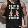 Bin Ich Zu Hässlich Bist Du Zu Nüchtern Party S Tank Top Geschenke für Ihn