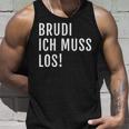 Brudi Ich Muss Los Deutschrap Fun Tank Top Geschenke für Ihn