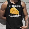 Cheese Mir In Den Kopf Tank Top Geschenke für Ihn