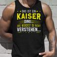 Das Ist Ein Kaiser Ding Das Ist Ein Kaiser Ding Tank Top Geschenke für Ihn