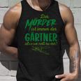 Der Killer Ist Immer Der Gärtner So Sei Nett Lustig Garten Tank Top Geschenke für Ihn