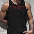 I Don't Know You At All X Ich Kenne Dich Überhaupt Nicht Tank Top Geschenke für Ihn