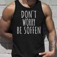 Don't Worry Be Soffen Slogan Tank Top Geschenke für Ihn