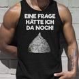 Ein Frage Hätte Ich Da Noch Aluminium Hut Sayings Tank Top Geschenke für Ihn