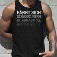 Farbt Sich Schwarz Wenn Du Mir Auf Die Nerven Gehst Tank Top Geschenke für Ihn