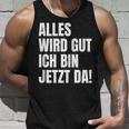 Alles Wird Gut Ich Bin Jetzt Da Selbstbewusst Ironie Tank Top Geschenke für Ihn