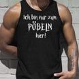 Ich Bin Nur Zum Pöbelbel I'm Just For Pöbelbel Tank Top Geschenke für Ihn