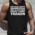 Ich Habe Heute Geburtstag Und Ich Muss Dieses S Tank Top Geschenke für Ihn