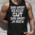 Saying Ihr Hab Es Echt Gut Ihr Habt Ja Mich Tank Top Geschenke für Ihn