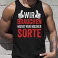 Saying Wir Brauchen Mehron Meiner Sorte Tank Top Geschenke für Ihn