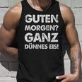 Slogan Guten Morgen Ganz Dünnes Eis Tank Top Geschenke für Ihn