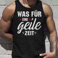 Was Für Eine Geile Zeit S Tank Top Geschenke für Ihn