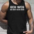 Geh Weg Du Bist Kein Bier Alcohol Idea Saufen Tank Top Geschenke für Ihn