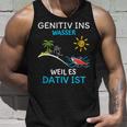 Genitiv Ins Wasser Weil Es Dativ Ist Tank Top Geschenke für Ihn