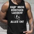 Hab Mich Röntgen Lassen Alles Ok Sayings Tank Top Geschenke für Ihn