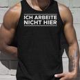 Ich Arbeite Nicht Hier Training Tank Top Geschenke für Ihn