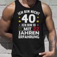 Ich Bin Nicht 40 Ich Bin 18 Mit 22 Jahre Erfahrung Ich Bin Tank Top Geschenke für Ihn