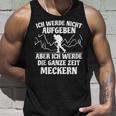 Ich Werde Keine Aufababen Ich Werde Die Ganze Zeit Meckern I Will Not Give Up The Whole Time Tank Top Geschenke für Ihn