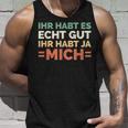 Ihr Habt Es Echt Gut Ihr Habt Ja Mich S Tank Top Geschenke für Ihn