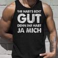 Ihr Habt's Echt Gut Denn Ihr Habt Ja Mich Tank Top Geschenke für Ihn