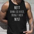 Joke Nett Kann Ich Auch Bringt Aber Nix Humor Tank Top Geschenke für Ihn