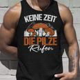 Keine Zeit Die Pilze Rufen Pilzammler German Langu Tank Top Geschenke für Ihn