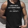 Lass Mich Ich Kann Das Oh Kaputt Oh Broken Tank Top Geschenke für Ihn