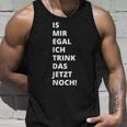 Is Mir Egal Ich Trink Das Jetzt Noch Party Fun Celebration Tank Top Geschenke für Ihn